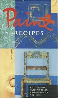 Paint Recipes: A Step-by-Step Guide to Colors and Finishes for the Home