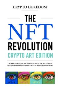 The Nft Revolution - Crypto art edition: 2 in 1 practical guide for beginners to create, buy and...