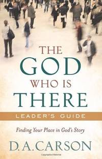 God Who Is There Leader&#039;s Guide, The by Carson, D. A - 2010-07-01