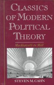 Classics of Modern Political Theory: Machiavelli to Mill by Steven M. Cahn [Editor] - 1996-11-07