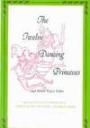 Twelve Dancing Princesses and Other Fairy Tales