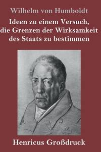 Ideen zu einem Versuch, die Grenzen der Wirksamkeit des Staats zu bestimmen (Großdruck) (German...