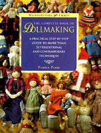 The Complete Book of Dollmaking: A Practical Step-by-Step Guide to More Than 50 Traditional and Contemporary Techniques (Watson-Guptill Crafts)