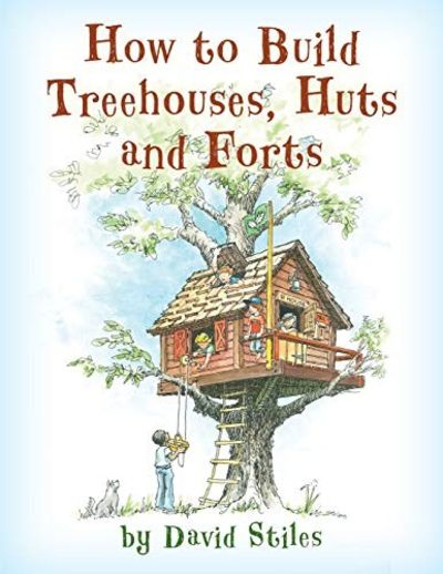 How to Build Treehouses, Huts and Forts