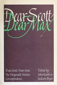 Dear Scott/Dear Max: The Fitzgerald-Perkins Correspondence by F. Scott Fitzgerald - 1971-03-02