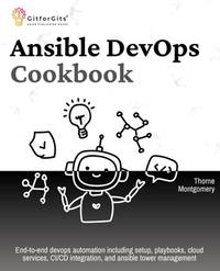 Ansible DevOps Cookbook: End-to-end devops automation including setup, playbooks, cloud services, CI/CD integration, and ansible tower management