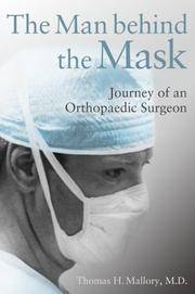 The Man Behind the Mask: Journey of an Orthopaedic Surgeon Thomas H. Mallory M.D