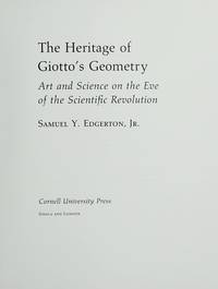 The Heritage of Giotto's Geometry: Art and Science on the Eve of the Scientific Revolution by Jr Samuel Y. Edgerton - Signed First Edition - 1991 - from art longwood books (SKU: 20191)