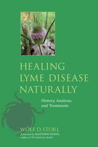 Healing Lyme Disease Naturally: History, Analysis, and Treatments by Storl, Wolf D - 2010-05-01