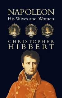 Napoleon: His Wives and Women de Christopher Hibbert - 10/21/2002