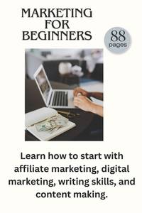 Marketing for beginners: Easy understand guide in Affiliate marketing, Digital marketing and all...