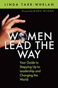 Women Lead the Way: Your Guide to Stepping Up to Leadership and Changing the World [Paperback]...