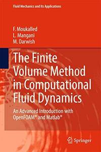 The Finite Volume Method in Computational Fluid Dynamics: An Advanced Introduction with OpenFOAM and Matlab (Fluid Mechanics and Its Applications, 113)