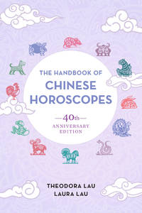 The Handbook of Chinese Horoscopes: 40th Anniversary Edition by Lau, Theodora