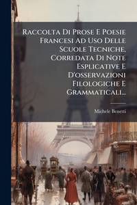 Raccolta Di Prose E Poesie Francesi Ad Uso Delle Scuole Tecniche, Corredata Di Note Esplicative E...