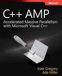 C++ AMP: Accelerated Massive Parallelism with MicrosoftÂ® Visual C++Â®