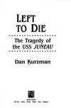LEFT to DIE, the Tragedy of the USS Juneau The Tragedy of the USS Juneau