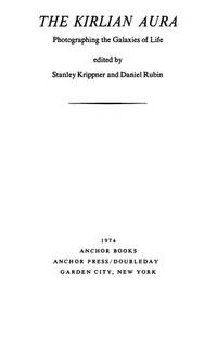 The Kirlian Aura: Photographing the Galaxies of Life (Social change series) by Editor-Stanley Krippner; Editor-Daniel Rubin - 1974