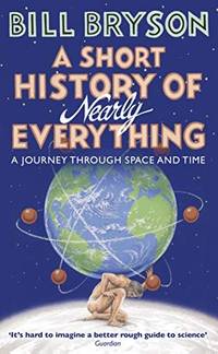 A Short History of Nearly Everything by Bill Bryson