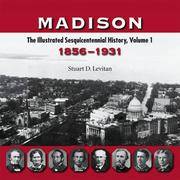 Madison - The Illustrated Sesquicentennial History, Volume 1 1856-1931 by Stuart D Levitan - Paperback - First Edition - 2006 - from Cultural Connection (SKU: 022653)