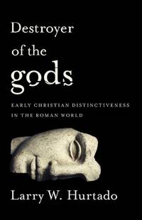 DESTROYER OF THE GODS: EARLY CHRISTIAN DISTINCTIVENESS IN THE ROMAN WORLD (hc)