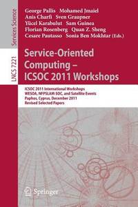 Service-Oriented Computing - ICSOC  2011 Workshops. ICSOC 2011, International Workshops WESOA, NFPSLAM-SOC, and Satellite Events, Paphos, Cyprus, December 5-8, 2011. Revised Selected Papers