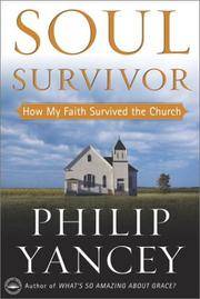 Soul Survivor: How My Faith Survived the Church by Yancey, Philip - 2001