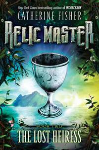 The Lost Heiress #2 (Relic Master) by Catherine Fisher - 2011-06-14