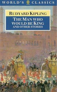 The Man Who Would Be King and Other Stories (The World&#039;s Classics) by Rudyard Kipling, Louis L. Cornell (Editor) - 1987-04-09