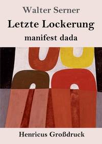 Letzte Lockerung (Großdruck): manifest dada (German Edition)