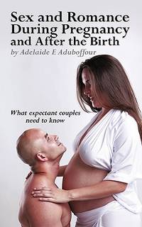 Sex and Romance During Pregnancy and After the Birth: What ...