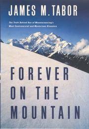 Forever on the Mountain: The Truth Behind One of Mountaineering's Most Controversial and...