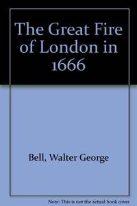 Great Fire of London in 1666 by Bell, Walter G