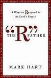 The &quot;R&quot; Father: 14 Ways to Respond to the Lord&#039;s Prayer by Hart, Mark - 2010