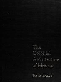 The Colonial Architecture of Mexico by James Early - 1st Edition - 1994 - from Jero Books and Templet Co. (SKU: 025139)