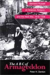 The A B C of Armageddon: Bertrand Russell on Science, Religion, and the Next War, 1919-1938 (SUNY...