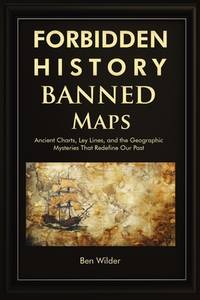 Forbidden History Banned Maps: Ancient Charts, Ley Lines, and the Geographic Mysteries That...