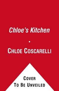 Chloe&#039;s Kitchen: 125 Easy, Delicious Recipes for Making the Food You Love the Vegan Way by Coscarelli, Chloe - 2012