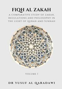 Fiqh Al Zakah - Volume 1: A Comparative Study of Zakah, Regulations and Philosophy in The light...