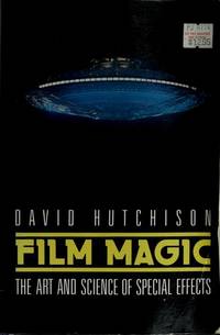 Film Magic The Art and Science of Special Effects by Hutchinson, David - 1987