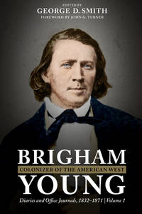Brigham Young, Colonizer of the American West: Diaries and Office Journals, 1832–1871 (2 Volume Set)