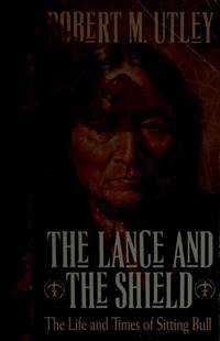 The Lance & the Shield: The Life & Times of Sitting Bull. [hardcover].