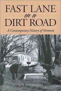 FAST LANE ON A DIRT ROAD - A CONTEMPORARY HISTORY OF VERMONT