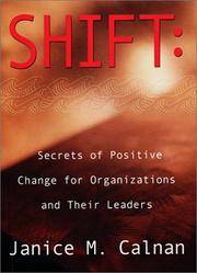 Shift: Secrets of Positive Change for Organizations and Their Leaders