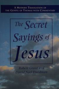 The Secret Sayings of Jesus: A Modern Translation of the Gospel of Thomas with Commentary by Robert M. Grant; David Noel Freedman; William R. Schoedel [Translator] - 1993-01-01