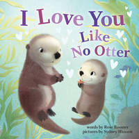 I Love You Like No Otter: A Funny and Sweet Animal Board Book for Babies and Toddlers this...