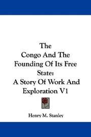 The Congo And The Founding Of Its Free State: A Story Of Work And Exploration V1