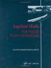 Applied Math for Water Plant Operators (Mathematics for Water and Wastewater Treatment Plant Operato) by Price, Joanne K