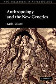 Anthropology and the New Genetics (New Departures in Anthropology) by GÃ­sli PÃ¡lsson - 2007-08-27