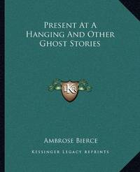 image of Present At A Hanging And Other Ghost Stories